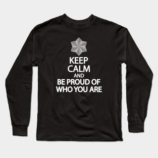 Keep calm and be proud of who you are Long Sleeve T-Shirt